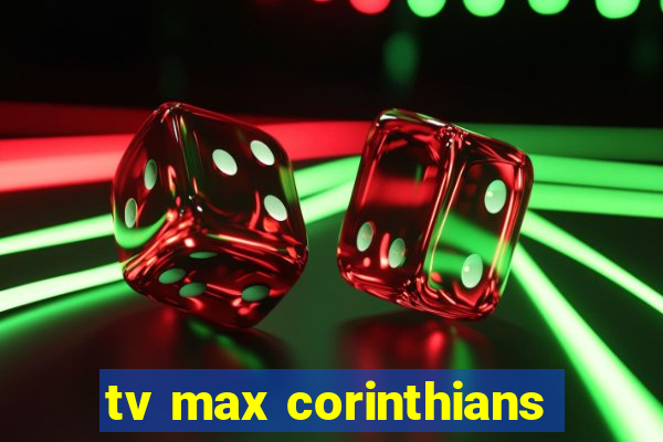 tv max corinthians